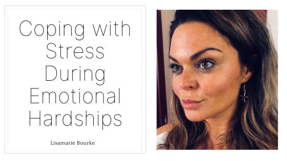 Lisamarie Bourke Coping with Stress During Emotional Hardships