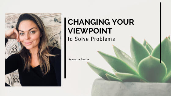 Lisamarie Bourke Changing Viewpoints to Solve Problems